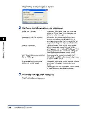 Page 221Using the Printing Functions4-54
Printing a Document
4
The [Finishing Details] dialog box is displayed.
2Conﬁgure the following items as necessary:
3Verify the settings, then click [OK].
The [Finishing] sheet reappears.
[Paper Size Override]: Specify this option when Letter size pages are 
printed on A4 size paper or A4 size pages are 
printed on Letter size paper.
[Rotate Print Data 180 Degrees]: Rotates the document by 180 degrees while 
printing. This function can be used to print on 
envelopes, index...