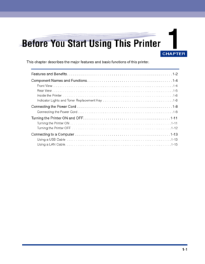 Page 24CHAPTER
1-1
1Before You Start Using This Printer
This chapter describes the major features and basic functions of this printer. 
Features and Beneﬁts. . . . . . . . . . . . . . . . . . . . . . . . . . . . . . . . . . . . . . . . . . . . . . . . . . . . 1-2
Component Names and Functions . . . . . . . . . . . . . . . . . . . . . . . . . . . . . . . . . . . . . . . . . . 1-4
Front View . . . . . . . . . . . . . . . . . . . . . . . . . . . . . . . . . . . . . . . . . . . . . . . . . . . . . . . . . . . . . ....