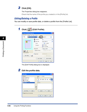 Page 233Using the Printing Functions4-66
Printing a Document
4
3Click [OK].
The Properties dialog box reappears.
Check that the name of the proﬁle you created is in the [Proﬁle] list.
Editing/Deleting a Proﬁle
You can modify or save proﬁle data, or delete a proﬁle from the [Proﬁle List].
1Click [ ] (Edit Proﬁle).
The [Edit Proﬁle] dialog box is displayed.
2Edit the proﬁle data.
 