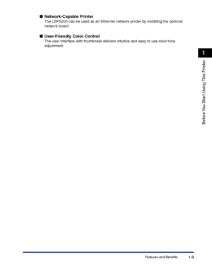 Page 26Features and Benefits1-3
Before You Start Using This Printer
1
■Network-Capable Printer
The LBP5200 can be used as an Ethernet network printer by installing the optional 
network board.
■User-Friendly Color Control
The user interface with thumbnails delivers intuitive and easy to use color tone 
adjustment.
 