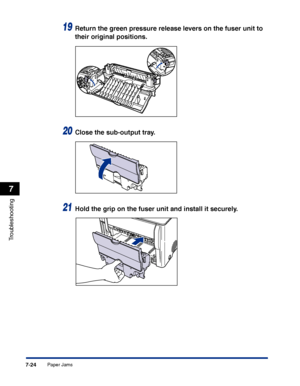 Page 339Paper Jams7-24
Troubleshooting
7
19Return the green pressure release levers on the fuser unit to 
their original positions.
20Close the sub-output tray.
21Hold the grip on the fuser unit and install it securely.
 