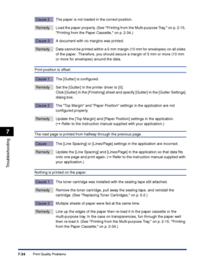 Page 349Print Quality Problems7-34
Troubleshooting
7
Cause 2 The paper is not loaded in the correct position.
Remedy Load the paper properly. (See Printing from the Multi-purpose Tray, on p. 2-15, 
Printing from the Paper Cassette, on p. 2-34.)
Cause 3 A document with no margins was printed.
Remedy Data cannot be printed within a 5 mm margin (10 mm for envelopes) on all sides 
of the paper.  Therefore, you should secure a margin of 5 mm or more (10 mm 
or more for envelopes) around the data.
Print position is...