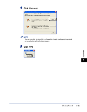 Page 380Windows Firewall8-15
Appendix
8
4Click [Unblock].
NOTE
You cannot click [Unblock] if the ﬁrewall is already conﬁgured to unblock 
communication with client computers.
5Click [OK].
 