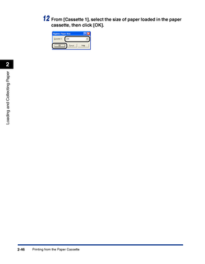 Page 85Printing from the Paper Cassette2-46
Loading and Collecting Paper
2
12From [Cassette 1], select the size of paper loaded in the paper 
cassette, then click [OK].
 