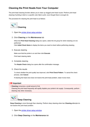 Page 170Cleaning the Print Heads from Your ComputerThe print head cleaning function allows you to clear up clogged print head nozzle. Perform print head
cleaning if printing is faint or a specific color fails to print, even though there is enough ink.
The procedure for cleaning the print head is as follows:
 Cleaning
1.
Open the printer driver setup window
2.
Click  Cleaning  on the Maintenance  tab
When the  Print Head Cleaning  dialog box opens, select the ink group for which cleaning is to be
performed.
Click...