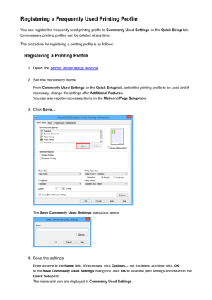 Page 190Registering a Frequently Used Printing ProfileYou can register the frequently used printing profile to  Commonly Used Settings on the Quick Setup  tab.
Unnecessary printing profiles can be deleted at any time.
The procedure for registering a printing profile is as follows:
Registering a Printing Profile1.
Open the printer driver setup window
2.
Set the necessary items
From  Commonly Used Settings  on the Quick Setup  tab, select the printing profile to be used and if
necessary, change the settings after...