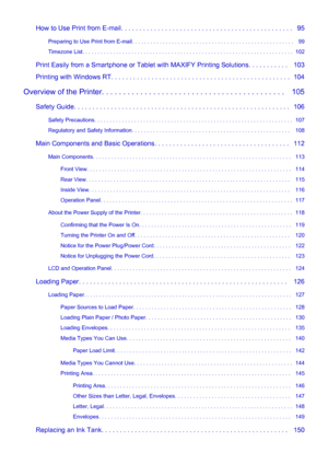 Page 3How to Use Print from E-mail. . . . . . . . . . . . . . . . . . . . . . . . . . . . . . . . . . . . . . . . . . . . . . .   95Preparing to Use Print from E-mail. . . . . . . . . . . . . . . . . . . . . . . . . . . . . . . . . . . . . . . . . . . . . . . . . . . . .   99
Timezone List. . . . . . . . . . . . . . . . . . . . . . . . . . . . . . . . . . . . . . . . . . . . . . . . . . . . . . . . . . . . . . . . . . . . .  102
Print Easily from a Smartphone or Tablet with MAXIFY Printing Solutions. . . . . ....