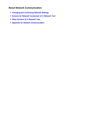 Page 221About Network Communication
Changing and Confirming Network Settings
Screens for Network Connection of IJ Network Tool
Other Screens of IJ Network Tool
Appendix for Network Communication
221
 