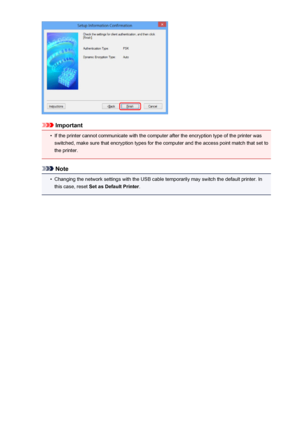 Page 230Important
•
If the printer cannot communicate with the computer after the encryption type of the printer wasswitched, make sure that encryption types for the computer and the access point match that set to
the printer.
Note
•
Changing the network settings with the USB cable temporarily may switch the default printer. In
this case, reset  Set as Default Printer .
230
 