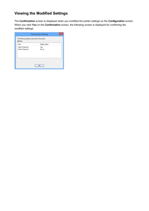 Page 237Viewing the Modified SettingsThe  Confirmation  screen is displayed when you modified the printer settings on the  Configuration screen.
When you click  Yes on the  Confirmation  screen, the following screen is displayed for confirming the
modified settings.237
 