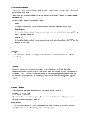 Page 280•Authentication Method
The method that an access point uses to authenticate a printer through a wireless LAN. The methods are agreeable each other.
When using WEP as an encryption method, the authentication method is able to fix to  Open System
or  Shared Key .
For WPA/WPA2, authentication method is PSK.◦
Auto
The printer automatically changes its authentication method to match the access point.
◦
Open System
In this authentication method, the communication partner is authenticated without using WEP key...