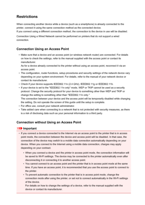 Page 33RestrictionsWhen connecting another device while a device (such as a smartphone) is already connected to the
printer, connect it using the same connection method as the connected device.
If you connect using a different connection method, the connection to the device in use will be disabled.
Connection Using a Wired Network cannot be performed on printers that do not support a wired
connection.
Connection Using an Access Point
•
Make sure that a device and an access point (or wireless network router) are...