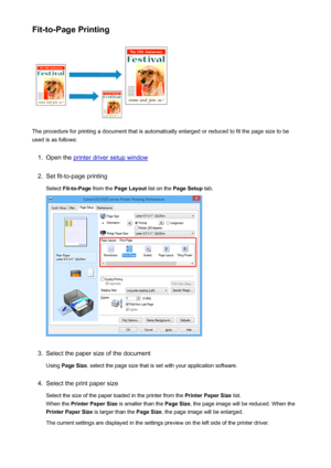 Page 322Fit-to-Page Printing
The procedure for printing a document that is automatically enlarged or reduced to fit the page size to be
used is as follows:
1.
Open the printer driver setup window
2.
Set fit-to-page printing
Select  Fit-to-Page  from the Page Layout  list on the Page Setup  tab.
3.
Select the paper size of the document
Using  Page Size , select the page size that is set with your application software.
4.
Select the print paper size
Select the size of the paper loaded in the printer from the...