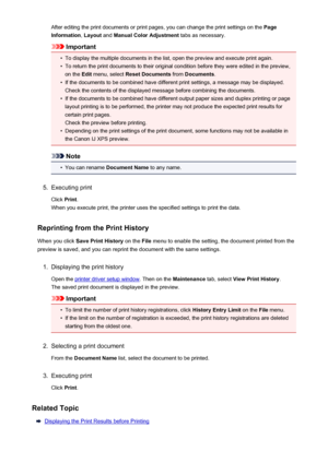 Page 358After editing the print documents or print pages, you can change the print settings on the Page
Information , Layout  and Manual Color Adjustment  tabs as necessary.
Important
•
To display the multiple documents in the list, open the preview and execute print again.
•
To return the print documents to their original condition before they were edited in the preview,
on the  Edit menu, select  Reset Documents  from Documents .
•
If the documents to be combined have different print settings, a message may be...