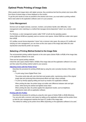 Page 364Optimal Photo Printing of Image DataWhen people print images taken with digital cameras, they sometimes feel that the printed color tones differfrom those of actual image or those displayed on the monitor.
To get the print results as close as possible to the desired color tones, you must select a printing method
that is best suited to the application software used or to your purpose.
Color Management
Devices such as digital cameras, scanners, monitors, and printers handle color differently. Color...