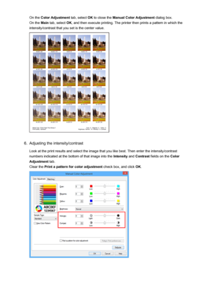 Page 384On the Color Adjustment  tab, select OK to close the  Manual Color Adjustment  dialog box.
On the  Main tab, select  OK, and then execute printing. The printer then prints a pattern in which the
intensity/contrast that you set is the center value.6.
Adjusting the intensity/contrast
Look at the print results and select the image that you like best. Then enter the intensity/contrast
numbers indicated at the bottom of that image into the  Intensity and Contrast  fields on the  Color
Adjustment  tab.
Clear...