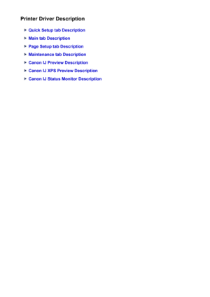 Page 395Printer Driver Description
Quick Setup tab Description
Main tab Description
Page Setup tab Description
Maintenance tab Description
Canon IJ Preview Description
Canon IJ XPS Preview Description
Canon IJ Status Monitor Description
395
 