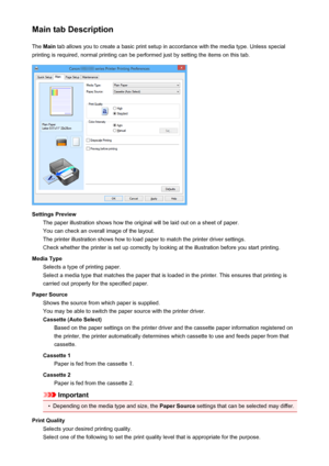 Page 402Main tab DescriptionThe  Main  tab allows you to create a basic print setup in accordance with the media type. Unless special
printing is required, normal printing can be performed just by setting the items on this tab.
Settings Preview The paper illustration shows how the original will be laid out on a sheet of paper.
You can check an overall image of the layout.
The printer illustration shows how to load paper to match the printer driver settings.
Check whether the printer is set up correctly by...