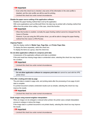 Page 414Important•
Even when this check box is checked, only some of the information in the color profile isdisabled, and the color profile can still be used for printing.
•
Uncheck this check box under normal circumstances.
Disable the paper source setting of the application software Disables the paper feeding method that is set by the application.With some applications such as Microsoft Word, the data may be printed with a feeding method that
differs from the printer driver setting. In this case, check this...