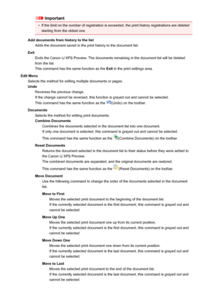 Page 430Important•
If the limit on the number of registration is exceeded, the print history registrations are deletedstarting from the oldest one.
Add documents from history to the list Adds the document saved in the print history to the document list.
Exit Ends the Canon IJ XPS Preview. The documents remaining in the document list will be deletedfrom the list.
This command has the same function as the  Exit in the print settings area.
Edit Menu Selects the method for editing multiple documents or pages.
Undo...