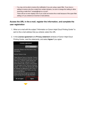 Page 45•You may not be able to receive the notification if you are using a spam filter. If you have asetting to receive only the e-mails from certain domains, be sure to change the setting to allow
receiving e-mails from "noreply@mail.cs.c-ij.com".
There will be no error display even if you could not receive the e-mail because of the spam filter
setting or if you entered an incorrect e-mail address.
Access the URL in the e-mail, register the information, and complete the
user registration1.
When an...