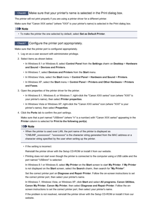 Page 482Check6 Make sure that your printer's name is selected in the Print dialog box.
The printer will not print properly if you are using a printer driver for a different printer.
Make sure that "Canon XXX series" (where "XXX" is your printer's name) is selected in the Print dialog box.
Note
•
To make the printer the one selected by default, select  Set as Default Printer.
Check7
 Configure the printer port appropriately.
Make sure that the printer port is configured appropriately.
1....