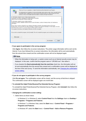 Page 528•
If you agree to participate in the survey program:Click  Agree , then follow the on-screen instructions. The printer usage information will be sent via the
Internet. If you have followed the on-screen instructions, the information will be sent automatically from the second time onward and the confirmation screen will not be displayed again.
Note
•
When the information is being sent, a caution screen such as an Internet security screen may bedisplayed. In this case, confirm that the program name is...