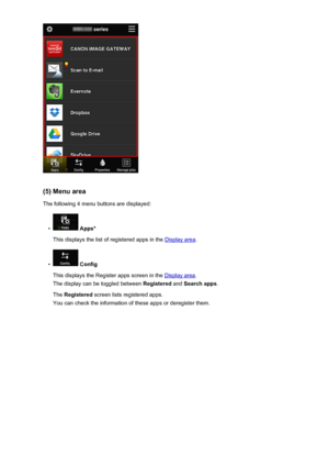 Page 57(5) Menu areaThe following 4 menu buttons are displayed:
•
 Apps*
This displays the list of registered apps in the 
Display area .
•
 Config
This displays the Register apps screen in the 
Display area .
The display can be toggled between  Registered and Search apps .
The  Registered  screen lists registered apps.
You can check the information of these apps or deregister them.
57
 