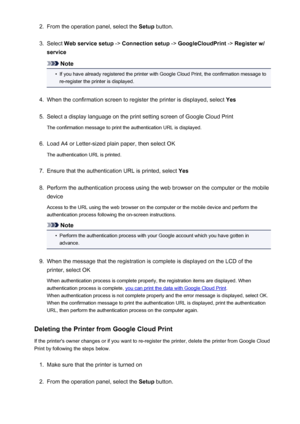 Page 832.From the operation panel, select the Setup button.3.
Select  Web service setup  -> Connection setup  -> GoogleCloudPrint  -> Register w/
service
Note
•
If you have already registered the printer with Google Cloud Print, the confirmation message to
re-register the printer is displayed.
4.
When the confirmation screen to register the printer is displayed, select  Yes
5.
Select a display language on the print setting screen of Google Cloud Print
The confirmation message to print the authentication URL is...