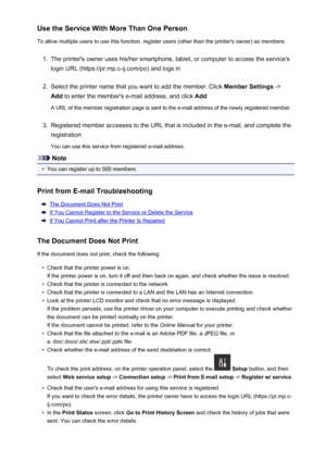 Page 97Use the Service With More Than One PersonTo allow multiple users to use this function, register users (other than the printer's owner) as members.1.
The printer's owner uses his/her smartphone, tablet, or computer to access the service's
login URL (https://pr.mp.c-ij.com/po) and logs in
2.
Select the printer name that you want to add the member. Click  Member Settings ->
Add  to enter the member's e-mail address, and click  Add
A URL of the member registration page is sent to the e-mail...