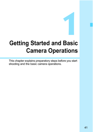 Page 43
41
1
Getting Started and BasicCamera Operations
This chapter explains preparatory steps before you start 
shooting and the basic camera operations. 