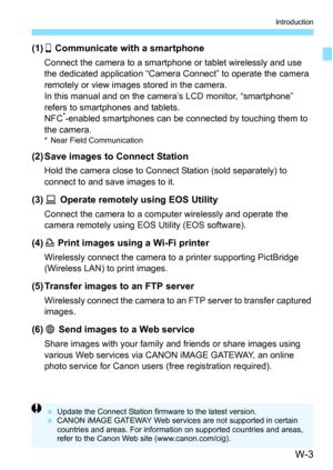 Page 617W-3
Introduction
(1)q Communicate with a smartphone
Connect the camera to a smartphone or tablet wirelessly and use 
the dedicated application “Camer a Connect” to operate the camera 
remotely or view images stored in the camera.
In this manual and on the camera’s LCD monitor, “smartphone” 
refers to smartphones and tablets.
NFC
*-enabled smartphones can be connected by touching them to 
the camera.
* Near Field Communication
(2) Save images to Connect Station
Hold the camera close to Connect Station...