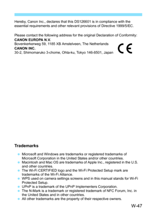 Page 661W-47
Hereby, Canon Inc., declares that this DS126601 is in compliance with the 
essential requirements and other relevant provisions of Directive 1999/5/EC.
Please contact the following address for the original Declaration of Conformity:
CANON EUROPA N.V.
Bovenkerkerweg 59, 1185 XB Amstelveen, The Netherlands
CANON INC.
30-2, Shimomaruko 3-chome, Ohta-ku, Tokyo 146-8501, Japan
Trademarks
 Microsoft and Windows are trademarks or registered trademarks of 
Microsoft Corporation in the United States and/or...