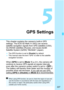 Page 229
227
5
GPS Settings
This chapter explains the camera’s built-in GPS 
settings. The EOS 5D Mark IV (WG) can receive 
satellite navigation signals from GPS satellites (USA), 
GLONASS satellites (Russia), and Quasi-Zenith 
Satellite System (QZSS)  “Michibiki” (Japan).
 The GPS function is set to [Disable] by default. This manual uses the term “GPS” to refer to the satellite 
navigation function.
When [GPS] is set to [ Mode 1] (p.231), the camera will 
continue to receive GPS signals at regular intervals...