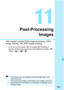 Page 447
445
11
Post-ProcessingImages
This chapter explains RAW image processing, JPEG 
image resizing, and JPEG image cropping.
 A M  icon at the upper right of a page title indicates a 
function that can be used only in the following modes: < d> 
< s >   < F>.
  The camera may not be able  to process images taken with 
another camera.
  Post-processing images as described in this chapter cannot be 
performed when the camera is connected to a computer via an 
interface cable. 