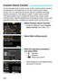 Page 512
510
On the standard Quick Control screen (p.64), preset shooting functions 
are displayed in the default layout. On the Custom Quick Control 
screen, you can customize the screen with your preferred shooting 
functions and layout. This feature is  called “Custom Quick Control”.
This page explains how to change  the layout of the Custom Quick 
Control screen. Page 64 explains how to operate the Quick Control, and 
page 86 explains how to display the Custom Quick Control screen.
1Select [Custom Quick...