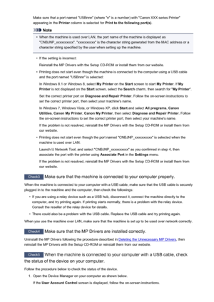 Page 1004Make sure that a port named "USBnnn" (where "n" is a number) with "Canon XXX series Printer"
appearing in the  Printer column is selected for  Print to the following port(s) .
Note
•
When the machine is used over LAN, the port name of the machine is displayed as
"CNBJNP_xxxxxxxxxx". "xxxxxxxxxx" is the character string generated from the MAC address or a
character string specified by the user when setting up the machine.
•
If the setting is incorrect:
Reinstall the...