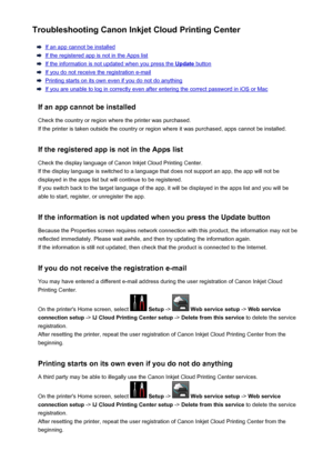 Page 102Troubleshooting Canon Inkjet Cloud Printing Center
If an app cannot be installed
If the registered app is not in the Apps list
If the information is not updated when you press the Update button
If you do not receive the registration e-mail
Printing starts on its own even if you do not do anything
If you are unable to log in correctly even after entering the correct password in iOS or Mac
If an app cannot be installed Check the country or region where the printer was purchased.
If the printer is taken...