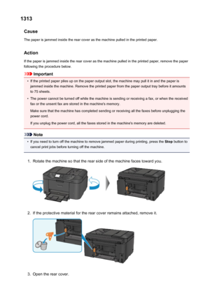 Page 10191313Cause
The paper is jammed inside the rear cover as the machine pulled in the printed paper.
Action If the paper is jammed inside the rear cover as the machine pulled in the printed paper, remove the paperfollowing the procedure below.
Important
•
If the printed paper piles up on the paper output slot, the machine may pull it in and the paper isjammed inside the machine. Remove the printed paper from the paper output tray before it amounts to 75 sheets.
•
The power cannot be turned off while the...