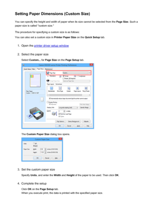 Page 427Setting Paper Dimensions (Custom Size)You can specify the height and width of paper when its size cannot be selected from the  Page Size. Such a
paper size is called "custom size."
The procedure for specifying a custom size is as follows: You can also set a custom size in  Printer Paper Size on the Quick Setup  tab.1.
Open the printer driver setup window
2.
Select the paper size
Select  Custom...  for Page Size  on the Page Setup  tab.
The Custom Paper Size  dialog box opens.
3.
Set the custom...