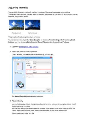 Page 451Adjusting IntensityYou can dilute (brighten) or intensify (darken) the colors of the overall image data during printing.
The following sample shows the case when the intensity is increased so that all colors become more intense
when the image data is printed.No adjustmentHigher intensity
The procedure for adjusting intensity is as follows:
You can also set intensity on the  Quick Setup tab by choosing  Photo Printing under Commonly Used
Settings , and then choosing  Color/Intensity Manual Adjustment...