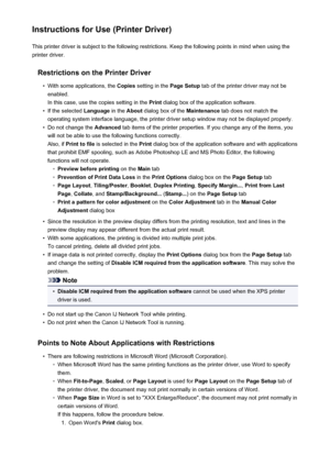 Page 466Instructions for Use (Printer Driver)This printer driver is subject to the following restrictions. Keep the following points in mind when using the
printer driver.
Restrictions on the Printer Driver•
With some applications, the  Copies setting in the  Page Setup tab of the printer driver may not be
enabled.
In this case, use the copies setting in the  Print dialog box of the application software.
•
If the selected  Language in the About dialog box of the  Maintenance tab does not match the
operating...