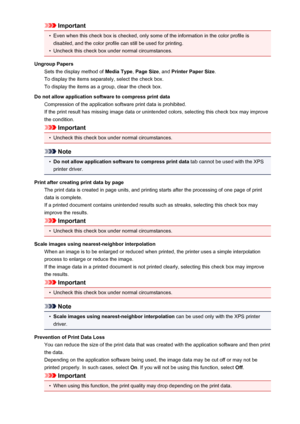 Page 486Important•
Even when this check box is checked, only some of the information in the color profile isdisabled, and the color profile can still be used for printing.
•
Uncheck this check box under normal circumstances.
Ungroup Papers Sets the display method of  Media Type, Page Size , and Printer Paper Size .
To display the items separately, select the check box. To display the items as a group, clear the check box.
Do not allow application software to compress print data Compression of the application...