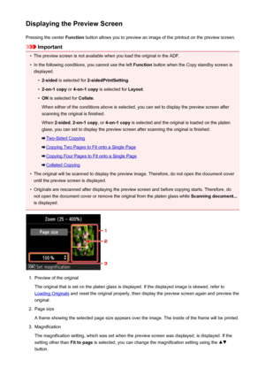 Page 534Displaying the Preview ScreenPressing the center  Function button allows you to preview an image of the printout on the preview screen.
Important
•
The preview screen is not available when you load the original in the ADF.
•
In the following conditions, you cannot use the left  Function button when the Copy standby screen is
displayed.
•
2-sided  is selected for  2-sidedPrintSetting .
•
2-on-1 copy or 4-on-1 copy  is selected for  Layout.
•
ON is selected for  Collate.
When either of the conditions above...