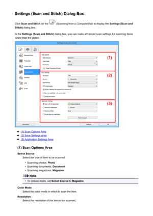 Page 599Settings (Scan and Stitch) Dialog BoxClick  Scan and Stitch  on the 
 (Scanning from a Computer) tab to display the  Settings (Scan and
Stitch)  dialog box.
In the  Settings (Scan and Stitch)  dialog box, you can make advanced scan settings for scanning items
larger than the platen.
(1) Scan Options Area
(2) Save Settings Area
(3) Application Settings Area
(1) Scan Options Area Select Source Select the type of item to be scanned.
•
Scanning photos:  Photo
•
Scanning documents:  Document
•
Scanning...