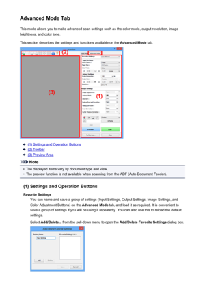 Page 682Advanced Mode TabThis mode allows you to make advanced scan settings such as the color mode, output resolution, image
brightness, and color tone.
This section describes the settings and functions available on the  Advanced Mode tab.
(1) Settings and Operation Buttons
(2) Toolbar
(3) Preview Area
Note
•
The displayed items vary by document type and view.
•
The preview function is not available when scanning from the ADF (Auto Document Feeder).
(1) Settings and Operation Buttons Favorite Settings You can...