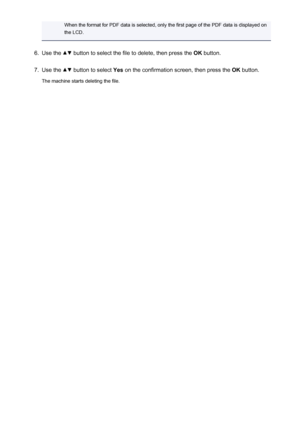 Page 755When the format for PDF data is selected, only the first page of the PDF data is displayed on
the LCD.6.
Use the  button to select the file to delete, then press the  OK button.
7.
Use the  button to select  Yes on the confirmation screen, then press the  OK button.
The machine starts deleting the file.
755
 