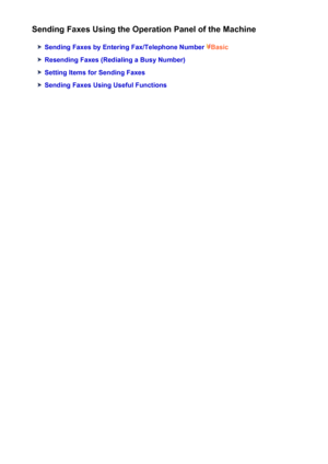 Page 781Sending Faxes Using the Operation Panel of the Machine
Sending Faxes by Entering Fax/Telephone Number Basic
Resending Faxes (Redialing a Busy Number)
Setting Items for Sending Faxes
Sending Faxes Using Useful Functions
781
 