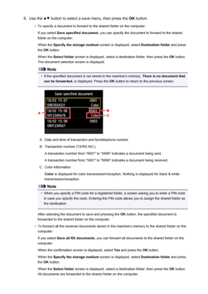 Page 8626.Use the  button to select a save menu, then press the OK button.•
To specify a document to forward to the shared folder on the computer:
If you select  Save specified document , you can specify the document to forward to the shared
folder on the computer:
When the  Specify the storage medium  screen is displayed, select Destination folder and press
the  OK button.
When the  Select folder  screen is displayed, select a destination folder, then press the  OK button.
The document selection screen is...