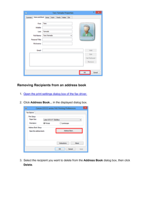 Page 881Removing Recipients from an address book
1.
Open the print settings dialog box of the fax driver.
2.
Click Address Book...  in the displayed dialog box.
3.
Select the recipient you want to delete from the  Address Book dialog box, then click
Delete .
881
 